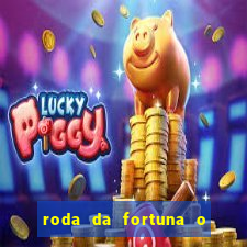 roda da fortuna o que ele sente por mim